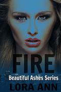 Fire  (Beautiful Ashes #2) by Lora Ann