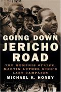 Going Down Jericho Road: The Memphis Strike, Martin Luther King's Last Campaign by Michael K. Honey