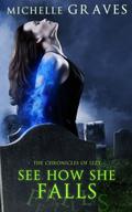 See How She Falls (The Chronicles of Izzy #3) by Michelle Graves