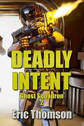 Deadly Intent (Ghost Squadron #2) by Eric Thomson