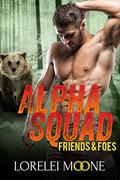Alpha Squad: Friends & Foes (Alpha Squad #2) by Lorelei Moone