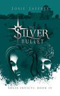 The Silver Bullet (Solis Invicti #4) by Josie Jaffrey