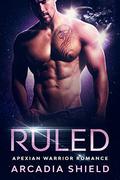 Ruled  (Apexian Warriors #1) by Arcadia Shield