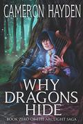 Why Dragons Hide (The Arclight Saga #0.5) by Cameron M. Hayden