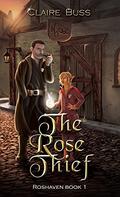 The Rose Thief (Roshaven #1) by Claire Buss