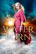 Waterborn (Waterborn #1) by Kimberly James