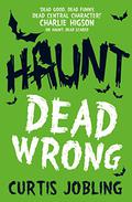 Haunt: Dead Wrong (Haunt #2) by Curtis Jobling