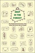 Deep in the Forest: One Hundred Estonian Fairy Tales About the Forest and its People by Adam Cullen