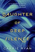 Daughter of Deep Silence by Carrie Ryan