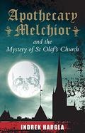 Apothecary Melchior and the Mystery of St Olaf's Church (Apteeker Melchior #1) by Indrek Hargla