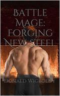 Battle Mage: Forging New Steel (Tales of Alus #9) by Donald Wigboldy