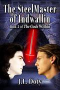 The SteelMaster of Indwallin (The Gods Within #2) by J.L. Doty