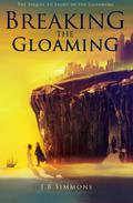 Breaking the Gloaming (Light in the Gloaming #2) by J.B. Simmons