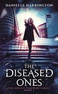 The Diseased Ones: The Hollis Timewire Series Book 1 by Danielle Harrington