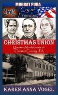 Christmas Union - Quaker Abolitionists of Chester County, Pa. (Cry of Freedom #5) by Murray Pura