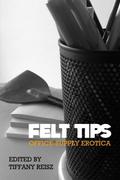 Felt Tips: Office-Supply Erotica by Tiffany Reisz, Kelly Jamieson