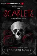 The Scarlets: An Asylum Novella by Madeleine Roux