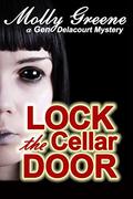 Lock the Cellar Door (Gen Delacourt Mystery #6) by Molly Greene