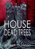 House of Dead Trees by Joseph Duncan