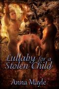 Lullaby for a Stolen Child (Stolen Child #2) by Anna Mayle
