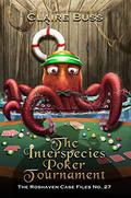 The Interspecies Poker Tournament: The Roshaven Case Files No. 27 by Claire Buss
