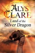 Land of the Silver Dragon (Aelf Fen #5) by Alys Clare