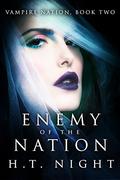 Enemy of the Nation  (Vampire Nation Book 2) by H.T. Night