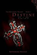Destine: The Watcher's Trilogy (Watcher's Trilogy #1) by Katherine Polillo