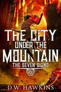 The City Under the Mountain (The Seven Signs #4) by D.W. Hawkins