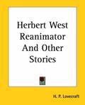 Herbert West: Reanimator and Other Stories by H.P. Lovecraft