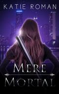 Mere Mortal (The Death Dealer #1.5) by Katie Roman