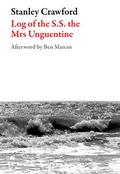 Log of the S.S. The Mrs. Unguentine by Stanley Crawford, Ben Marcus
