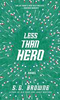 Less Than Hero by S.G. Browne