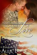 Soldier of Love (Hometown Heroes #5) by Allie Boniface