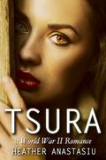 Tsura: A World War II Romance (Tsura #1) by Heather Anastasiu