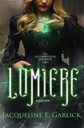 Lumière (The Illumination Paradox #1) by Jacqueline Garlick