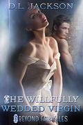 The Willfully Wedded Virgin by D.L. Jackson