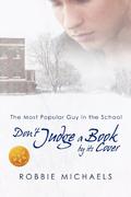 Don't Judge a Book by its Cover (Most Popular Guy in the School #1) by Robbie Michaels