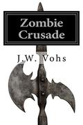 Zombie Crusade by J.W. Vohs
