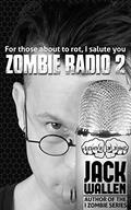 Zombie Radio 2  (I Zombie) by Jack Wallen