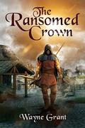 The Ransomed Crown by Wayne Grant