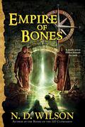 Empire of Bones (Ashtown Burials #3) by N.D. Wilson