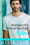 Werewolf's Bravehearted Mate (The Sentinels #1) by Alice Cain