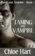 Taming the Vampire (Blood and Absinthe #1) by Chloe Hart