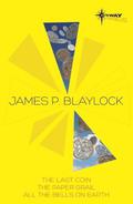 The Last Coin / The Paper Grail / All the Bells on Earth (The Christian Trilogy #1-3) by James P. Blaylock