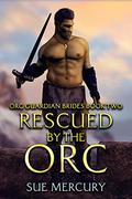 Rescued by the Orc (Orc Guardian Brides #2) by Sue Mercury