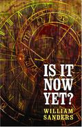 Is It Now Yet? by William Sanders