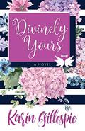 Divinely Yours by Karin Gillespie