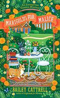 Marigolds for Malice (Enchanted Garden Mystery #3) by Bailey Cattrell