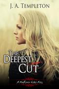 The Deepest Cut by J.A. Templeton